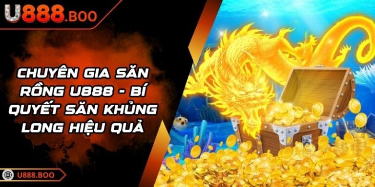 Chuyên Gia Săn Rồng U888