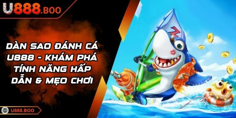 Dàn Sao Đánh Cá U888