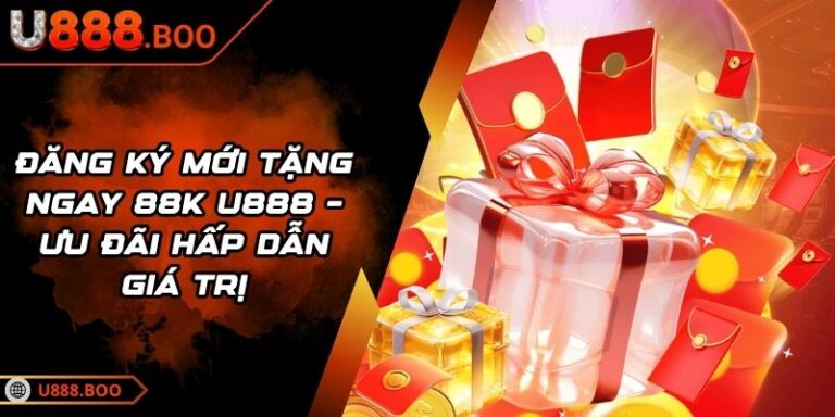 đăng ký mới tặng ngay 88k U888