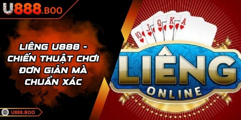 Liêng U888 - Chiến Thuật Chơi Đơn Giản Mà Chuẩn Xác 1 Liêng U888
