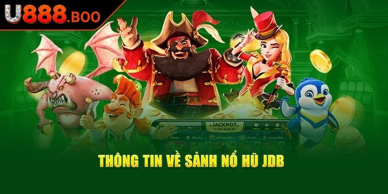 Sảnh JDB U888 - Trải Nghiệm Nổ Hũ Đỉnh Cao Với Game Hot 1 Khám phá chi tiết sảnh JDB U888