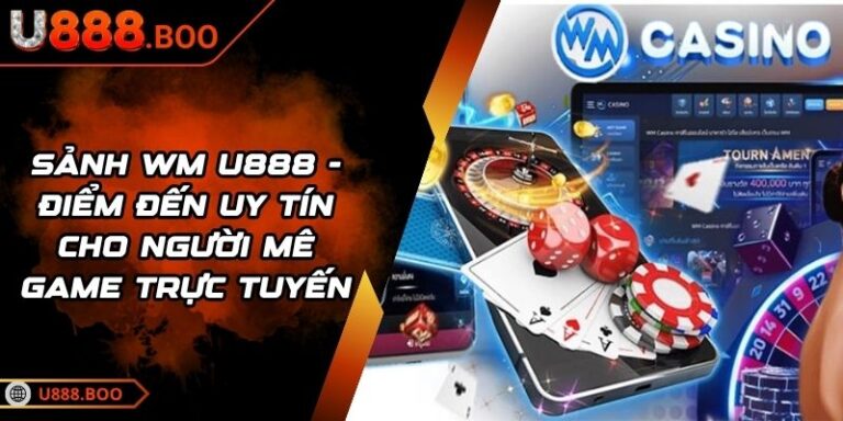 Sảnh WM U888 - Điểm Đến Uy Tín Cho Người Mê Game Trực Tuyến 1 sảnh WM U888